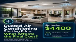 Ducted Air Conditioning Starting Price: What Affects Final Cost?